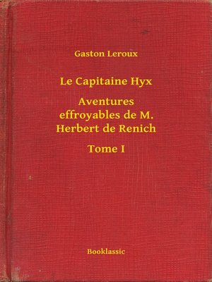 cover image of Le Capitaine Hyx--Aventures effroyables de M. Herbert de Renich--Tome I